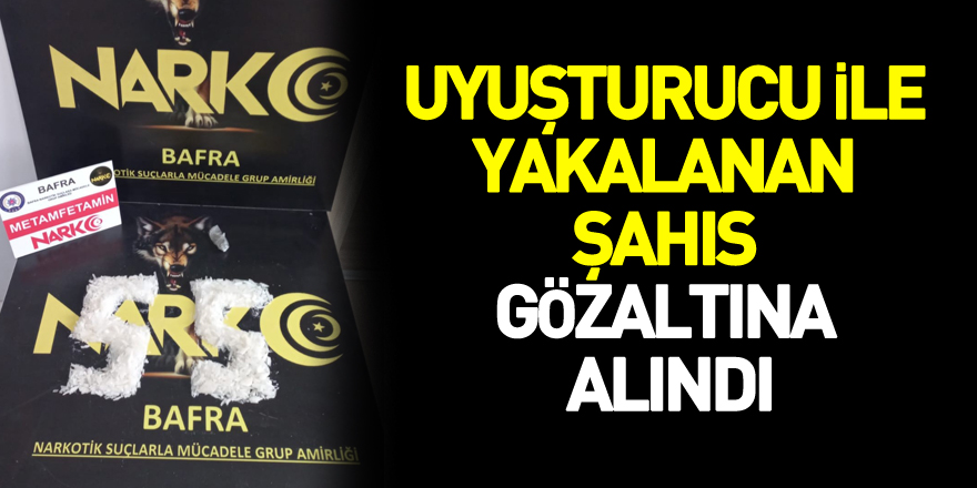 Uyuşturucu ile yakalanan şahıs gözaltına alındı