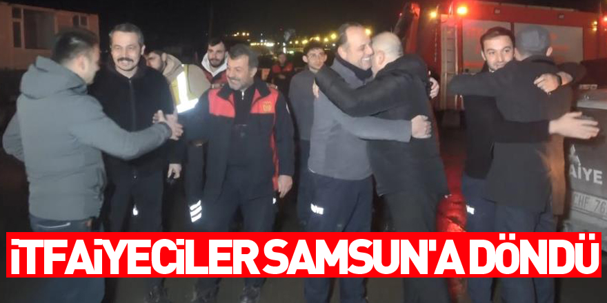 Deprem bölgesinde 19 kişiyi sağ kurtaran itfaiyeciler Samsun'a döndü