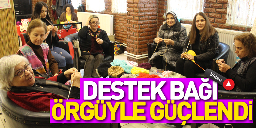 DESTEK BAĞI ÖRGÜYLE GÜÇLENDİ