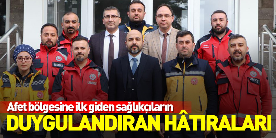 Afet bölgesine ilk giden sağlıkçıların duygulandıran hâtıraları