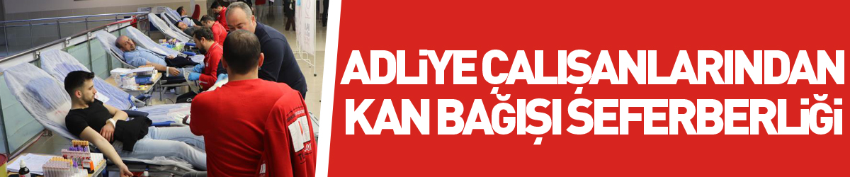 Adliye çalışanlarından kan bağışı seferberliği