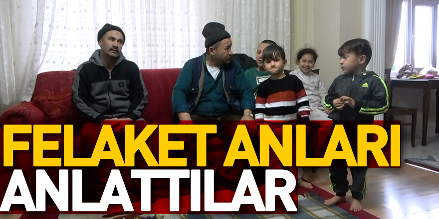 Felaket Anları Anlattılar