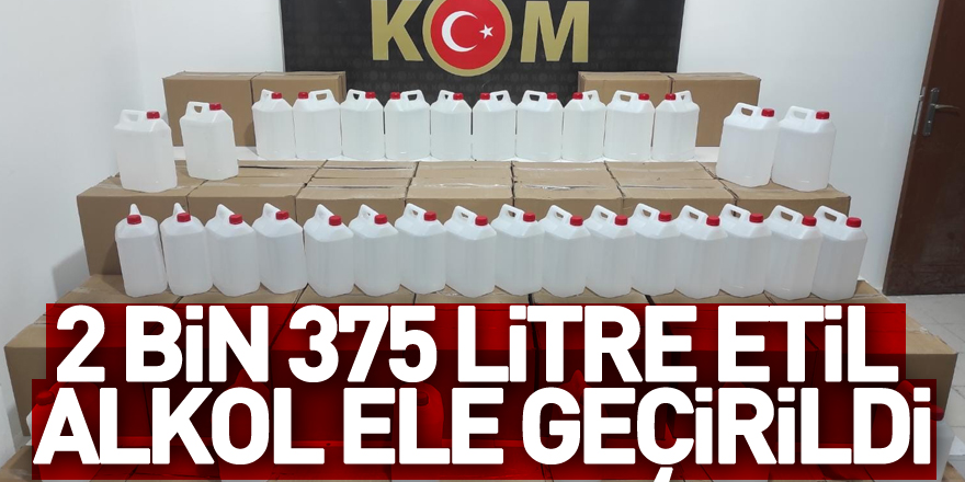 2 bin 375 litre etil alkol ele geçirildi