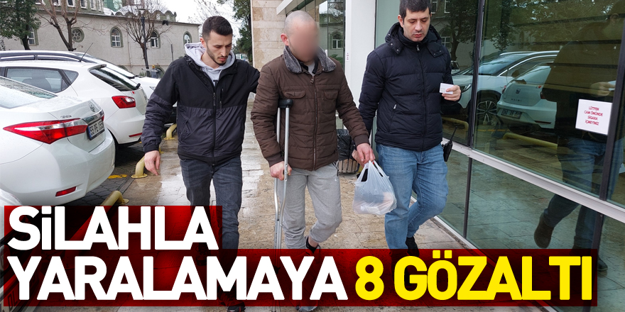 Silahla yaralamaya 8 gözaltı