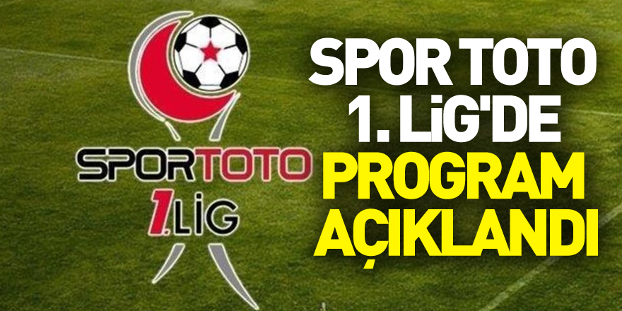 Spor Toto 1. Lig'de program açıklandı
