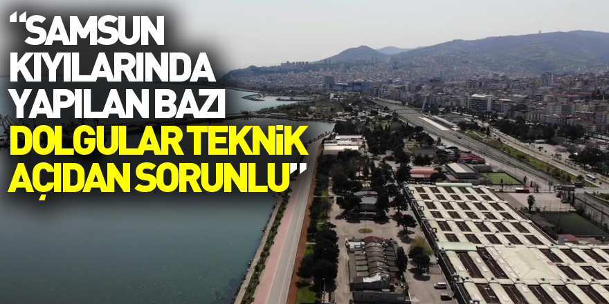 Prof. Dr. Uzun: “Samsun kıyılarında yapılan bazı dolgular teknik açıdan sorunlu”