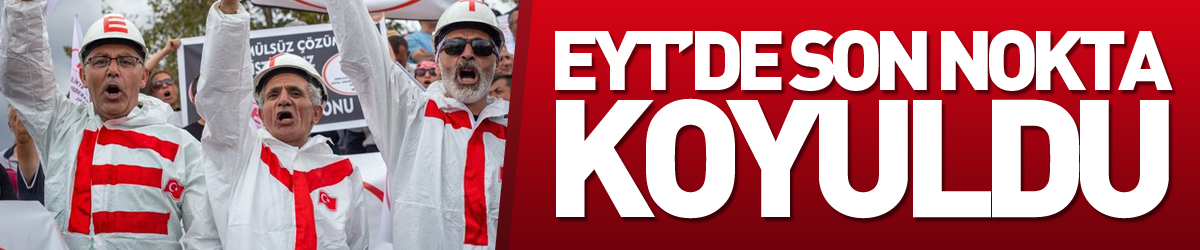 EYT’de son nokta koyuldu