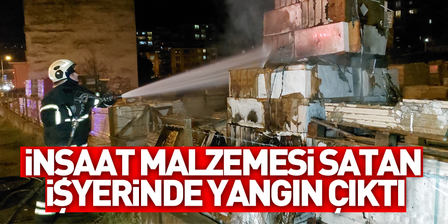 inşaat malzemesi satan işyerinde yangın çıktı