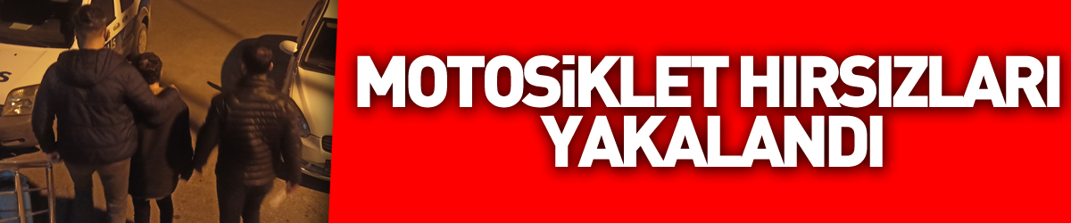 Motosiklet hırsızları yakalandı