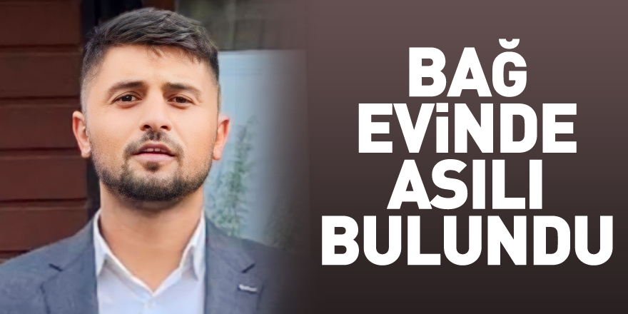 Bağ evinde asılı bulundu