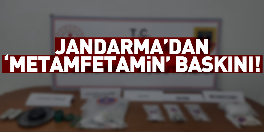 Jandarma’dan ‘metamfetamin’ baskını!