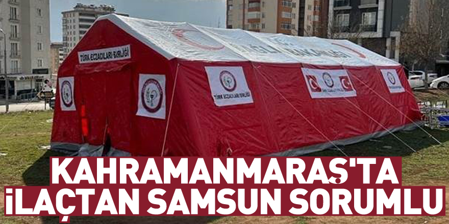 Kahramanmaraş'ta ilaçtan Samsun Eczacı Odası sorumlu