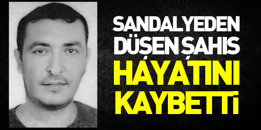 Sandalyeden düşen şahıs tedavi gördüğü hastanede hayatını kaybetti