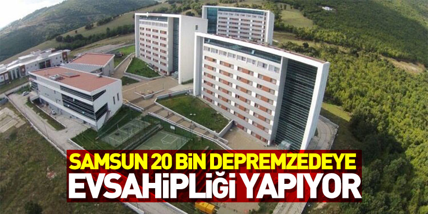 Samsun 20 bin 500 depremzedeye ev sahipliği yapıyor