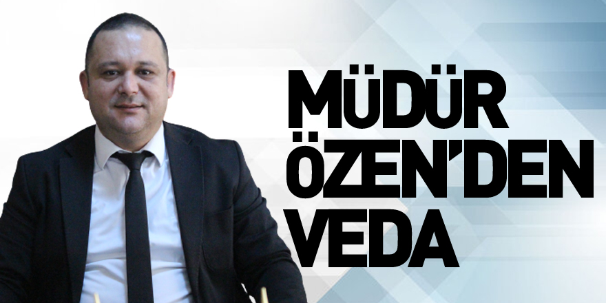 Müdür Özen’den Veda