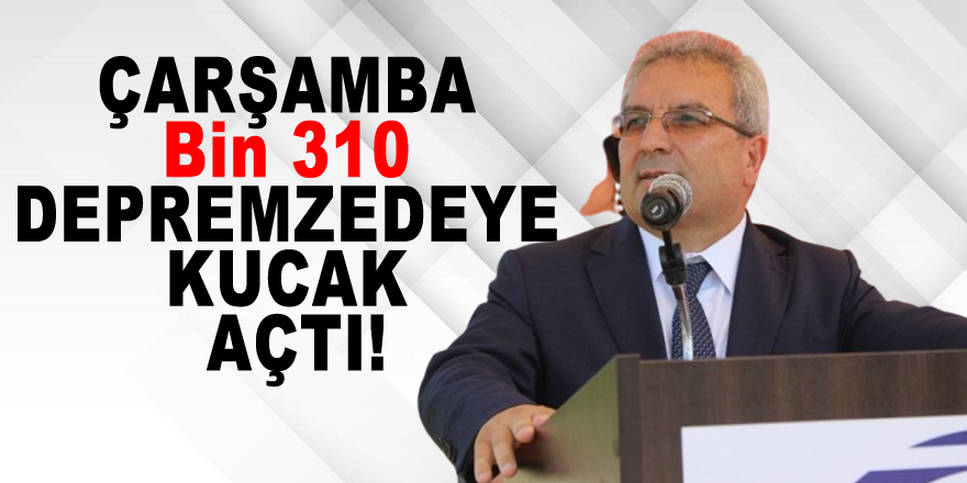 ÇARŞAMBA Bin 310 DEPREMZEDEYE KUCAK AÇTI!