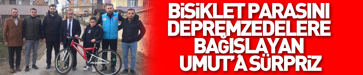 Bisiklet parasını depremzedelere bağışlayan Umut’a sürpriz