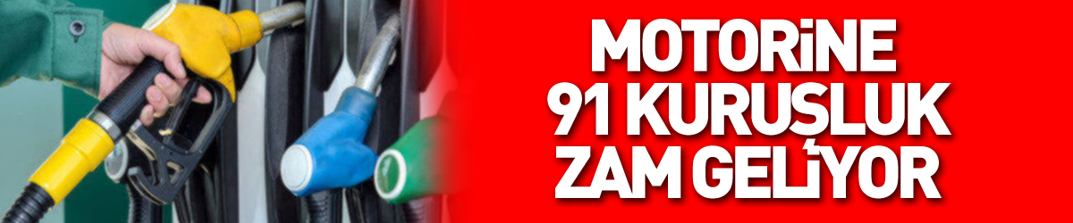 Motorine 91 kuruşluk zam geliyor