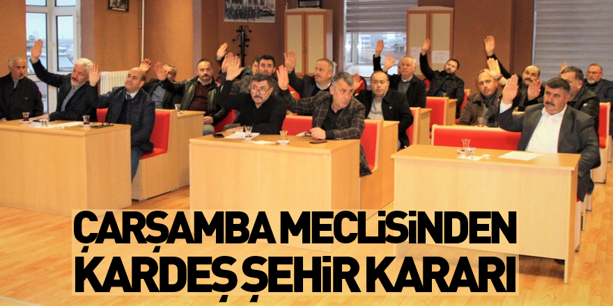 Çarşamba Meclisinden Kardeş Şehir Kararı