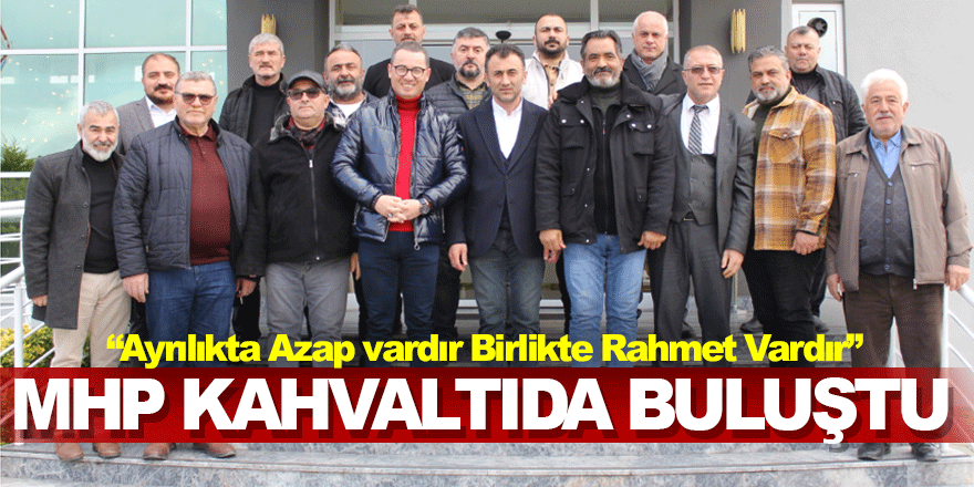 MHP KAHVALTIDA BULUŞTU