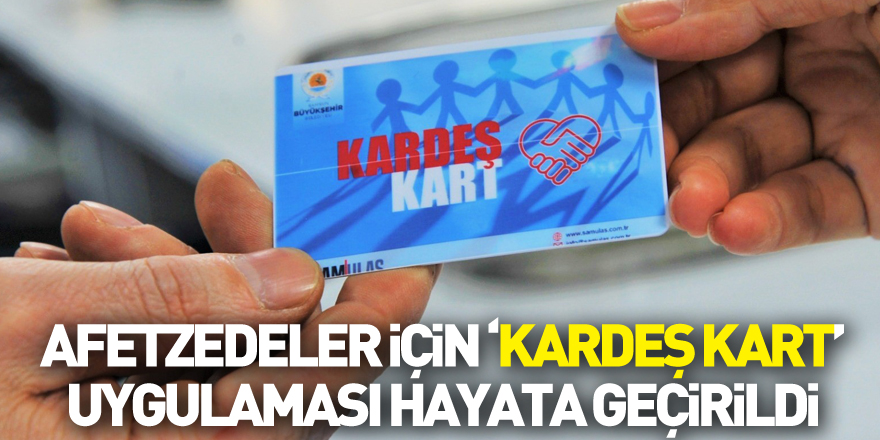 afetzedeler için ‘Kardeş Kart’ uygulaması hayata geçirildi