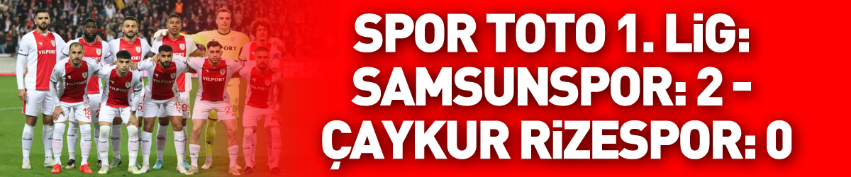 Spor Toto 1. Lig: Samsunspor: 2 - Çaykur Rizespor: 0