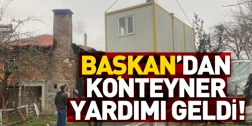 BAŞKAN’DAN KONTEYNER YARDIMI GELDİ!