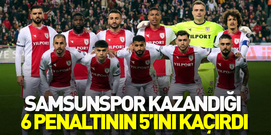 Samsunspor kazandığı 6 penaltının 5’ini kaçırdı