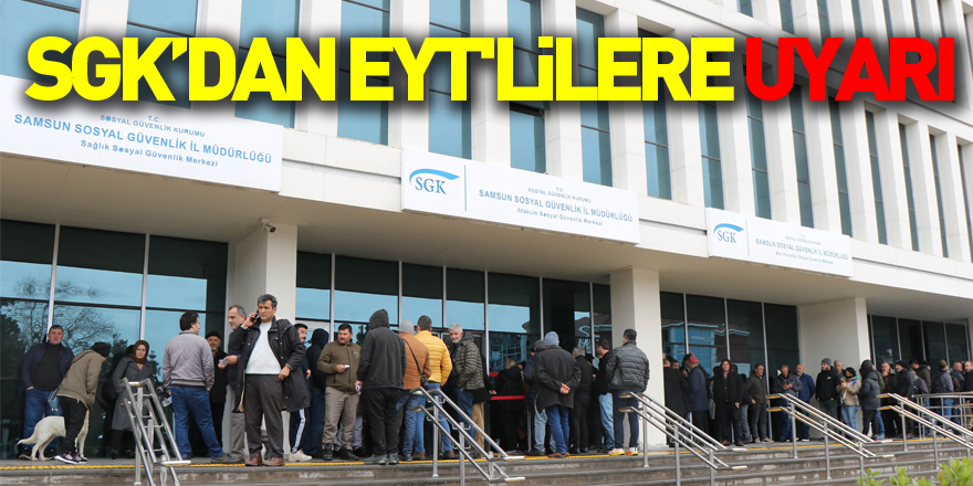 SGK’dan EYT'lilere uyarı