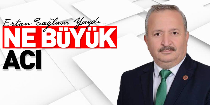 NE BÜYÜK ACI