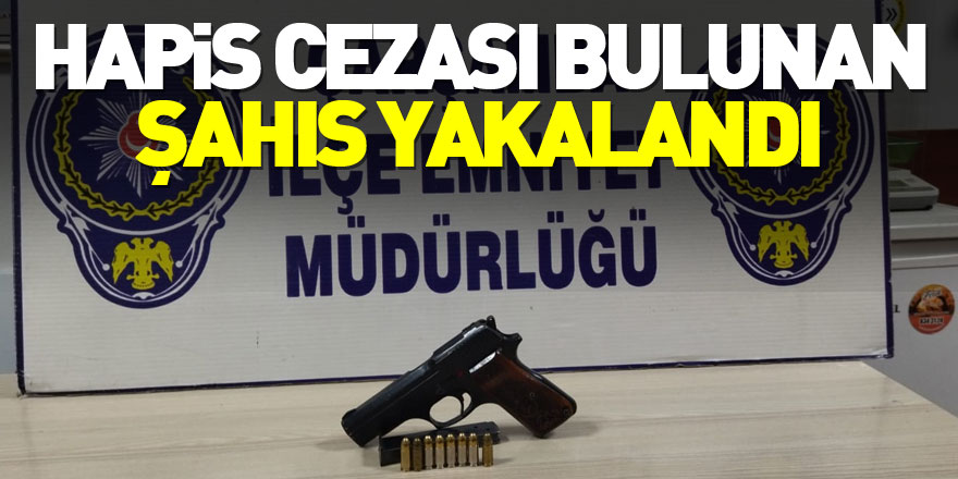 Hapis cezası bulunan şahıs yakalandı