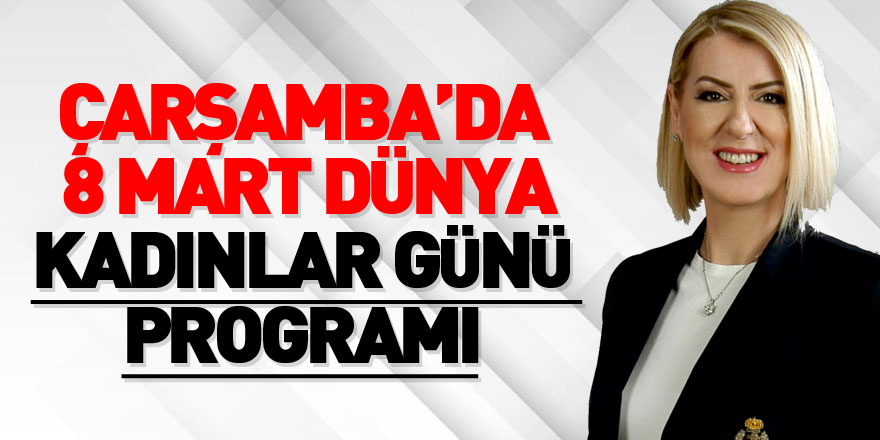 ÇARŞAMBA’DA 8 MART DÜNYA KADINLAR GÜNÜ PROGRAMI