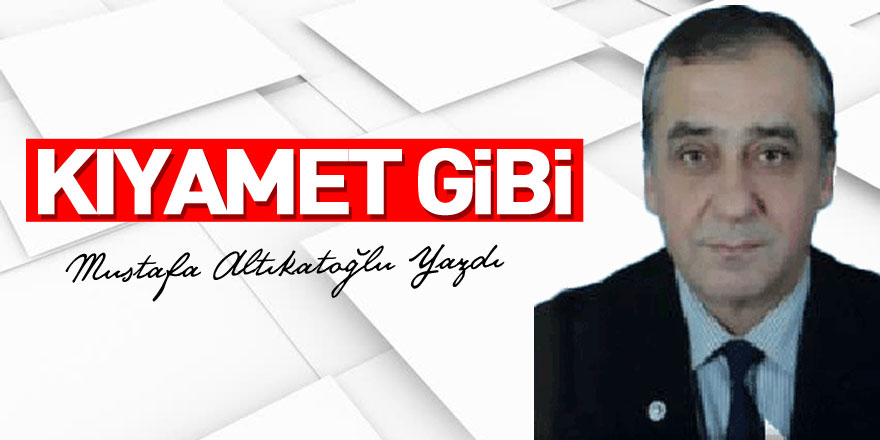 KIYAMET GİBİ