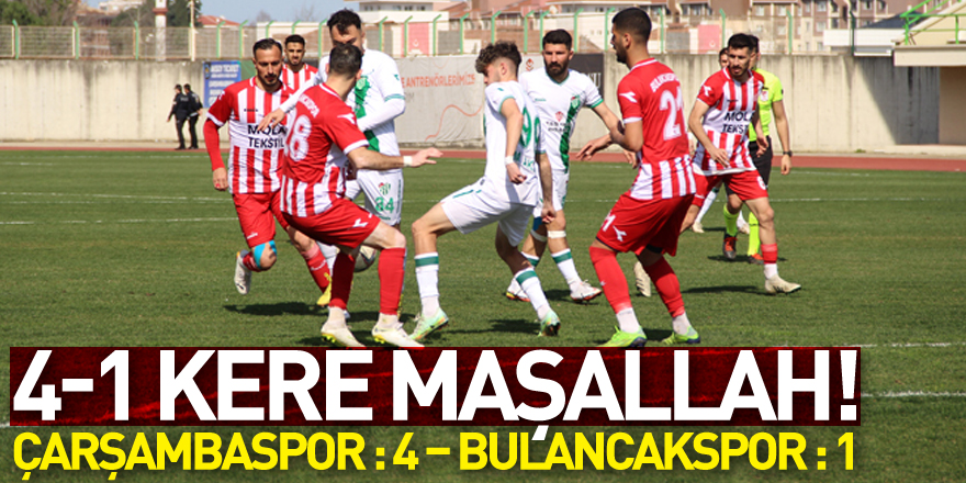 4-1 kere Maşallah! Çarşambaspor : 4 – Bulancakspor : 1