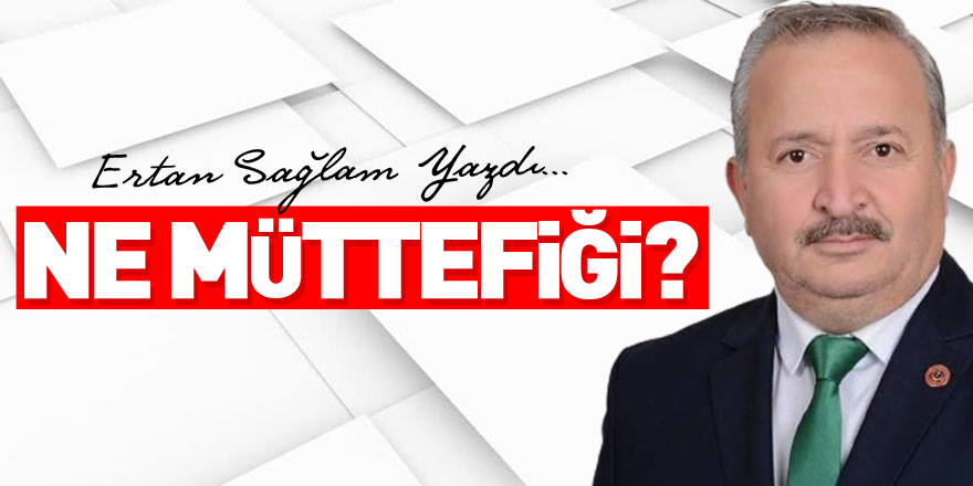 NE MÜTTEFİĞİ?