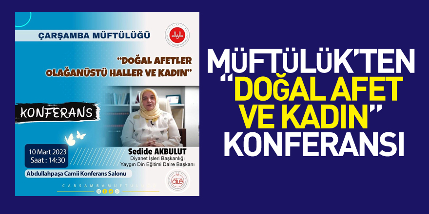 MÜFTÜLÜK’TEN “DOĞAL AFET VE KADIN” KONFERANSI