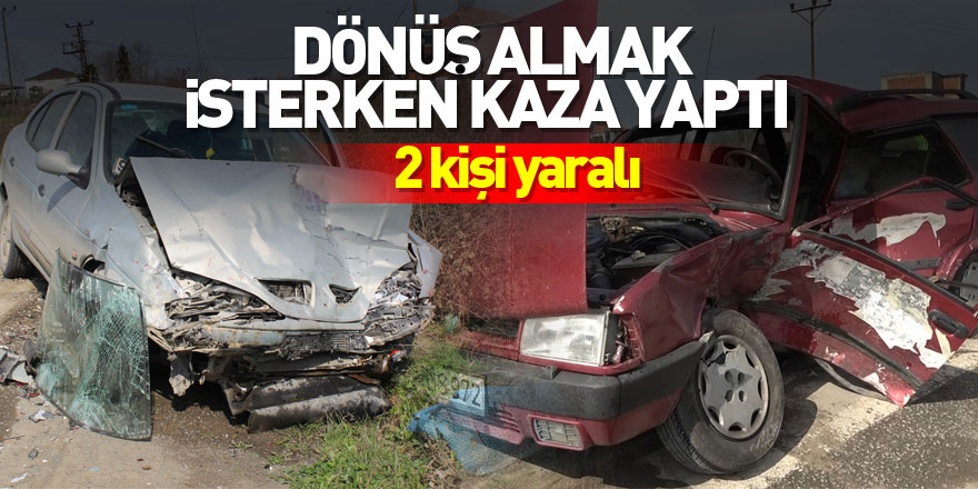 Dönüş almak isterken kaza yaptı: 2 yaralı