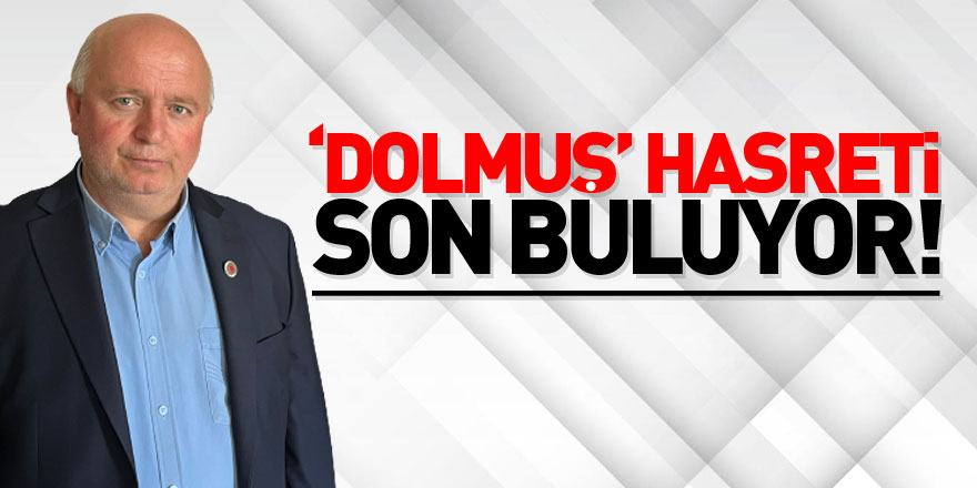 ‘DOLMUŞ’ HASRETİ SON BULUYOR!