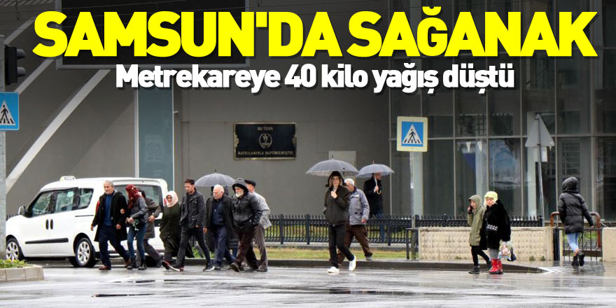 Samsun'da sağanak: Metrekareye 40 kilo yağış düştü