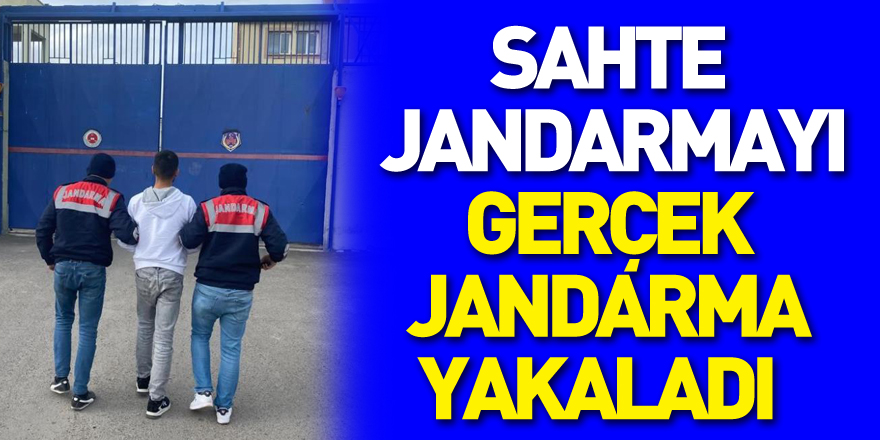 Sahte jandarmayı, gerçek jandarma yakaladı