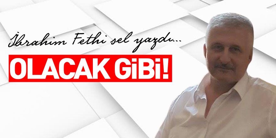 OLACAK GİBİ!