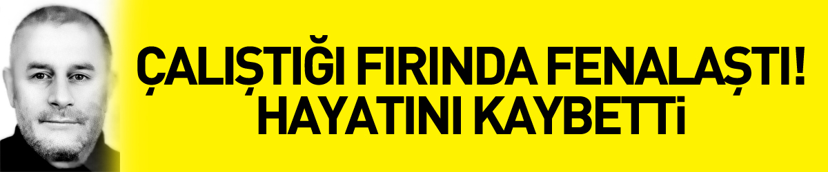 Çalıştığı fırında yere yığılıp kalan işçi hayatını kaybetti