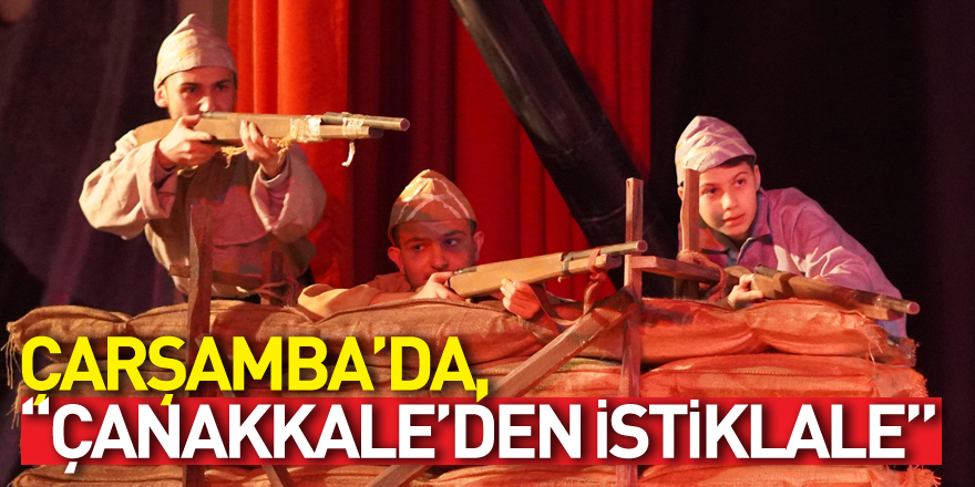 ÇARŞAMBA’DA, “ÇANAKKALE’DEN İSTİKLALE”