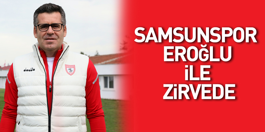 Samsunspor  Eroğlu ile zirvede