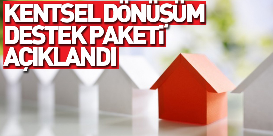 Kentsel dönüşüm destek paketi açıklandı