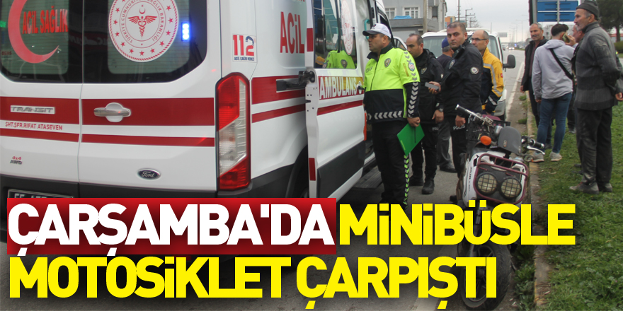 Çarşamba'da minibüsle motosiklet çarpıştı