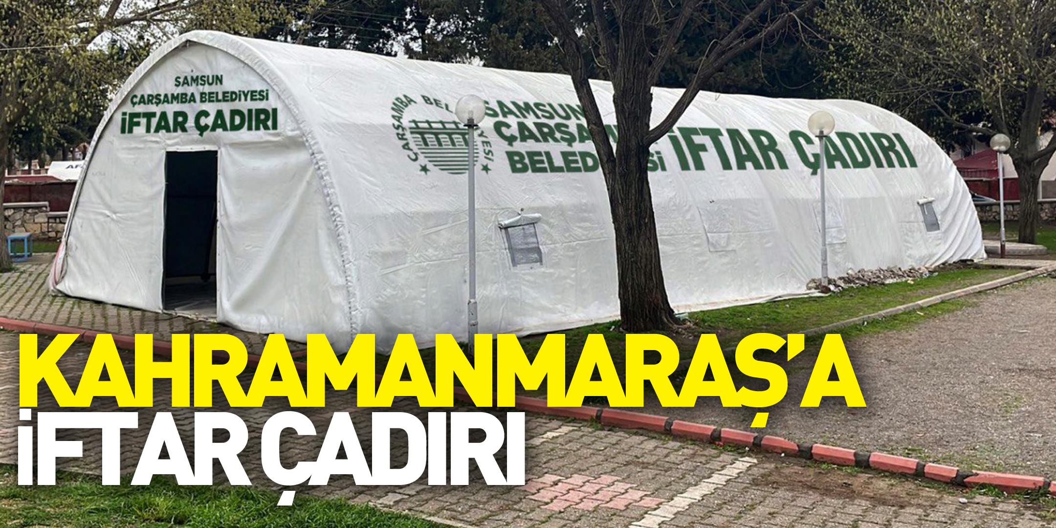 KAHRAMANMARAŞ’A İFTAR ÇADIRI