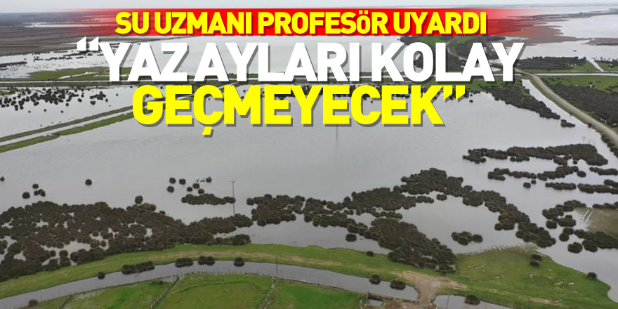 Su uzmanı profesör uyardı: “Yaz ayları kolay geçmeyecek”