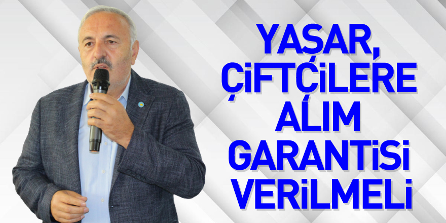 Yaşar, Çiftçilere alım garantisi verilmeli