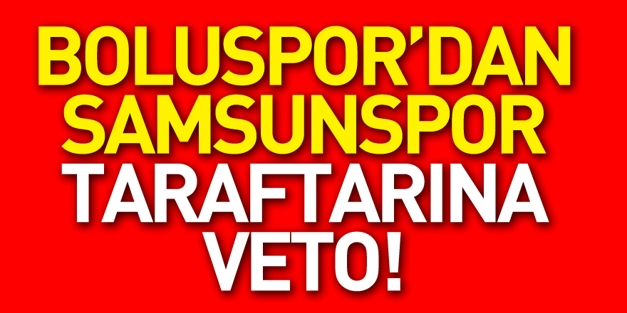 BOLUSPOR’DAN SAMSUNSPOR TARAFTARINA VETO!